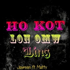 Ho Kot lon om Ling cover by jayreen ft Matty
