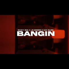 Sxavy Sha x Jc Bossin x Kay Glizz - BANGIN