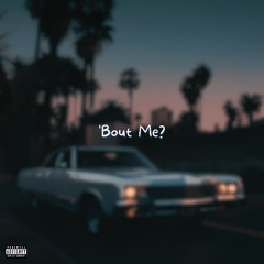 ' Bout Me?