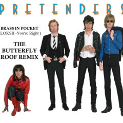 Pretenders Brass In Pocket ( Loksii - You're Right ) The Butterfly Roof Remix