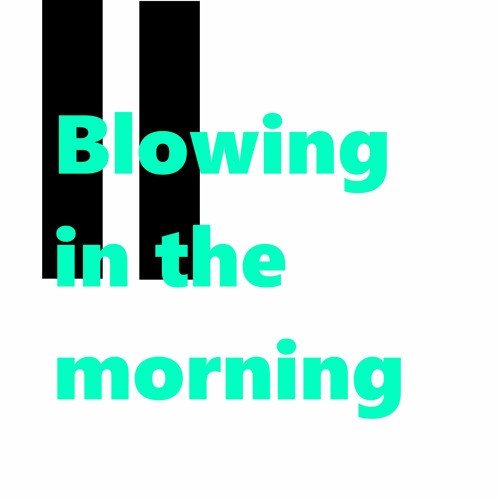 Blowing In The Morning