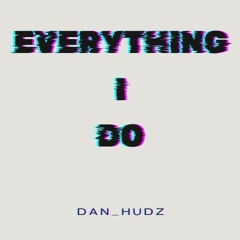 Everything I Do (Dan Hudz Remix)