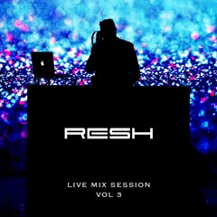 RESH Live Mix Session Vol 3