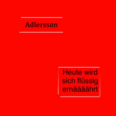 adlersson rmx #Heute wird sich flüssig ernährt