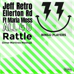 Jeff Retro, Ellerton Rd Ft Maria Moss Vs Bingo Players - All 4 U Rattle (Omar Martinez Mashup)