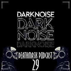 Deathmask Podcast 29 by Darknoise