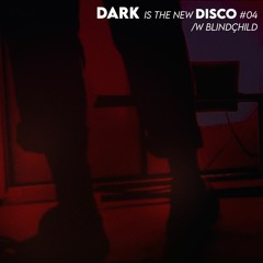 DARK is the new DISCO #04 /w BlindÇhild