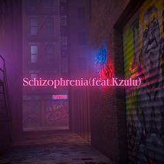 Schizophrenia(feat.Kzulu)