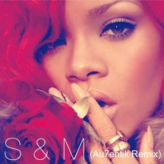 Rihanna- S&M (Au7entik Remix) Buy= Free Download