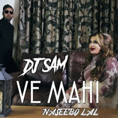VE MAHI - DJ SAM & NASEEBO LAL