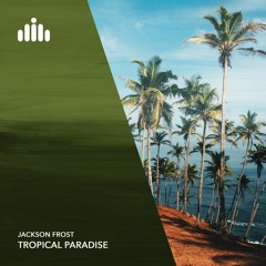 Jackson Frost - Tropical Paradise [FREE DOWNLOAD]