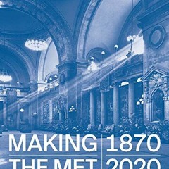 [FREE] PDF 💗 Making The Met, 1870-2020 by  Andrea Bayer &  Laura D Corey [EPUB KINDL