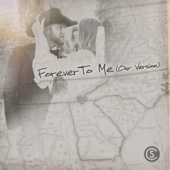 Forever To Me (Our Version)