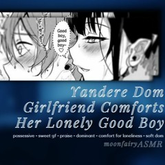 Yandere Dom Girlfriend Comforts Her Lonely Good Boy | ASMR