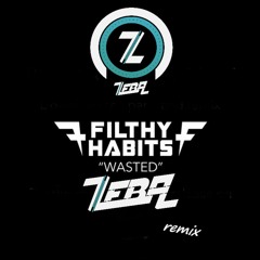 Filthy Habits - Wasted (ZEBA REMIX) FREE DOWNLOAD 23/10/2020