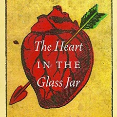 Access [KINDLE PDF EBOOK EPUB] The Heart in the Glass Jar: Love Letters, Bodies, and