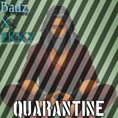 Quarantine Season Badz X EKKY