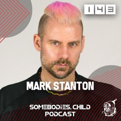 Somebodies.Child Podcast #143 with Mark Stanton