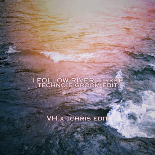 LYKKE - I FOLLOW THE RIVER [VH X JCHRIS TECHNO BIGROOM EDIT]