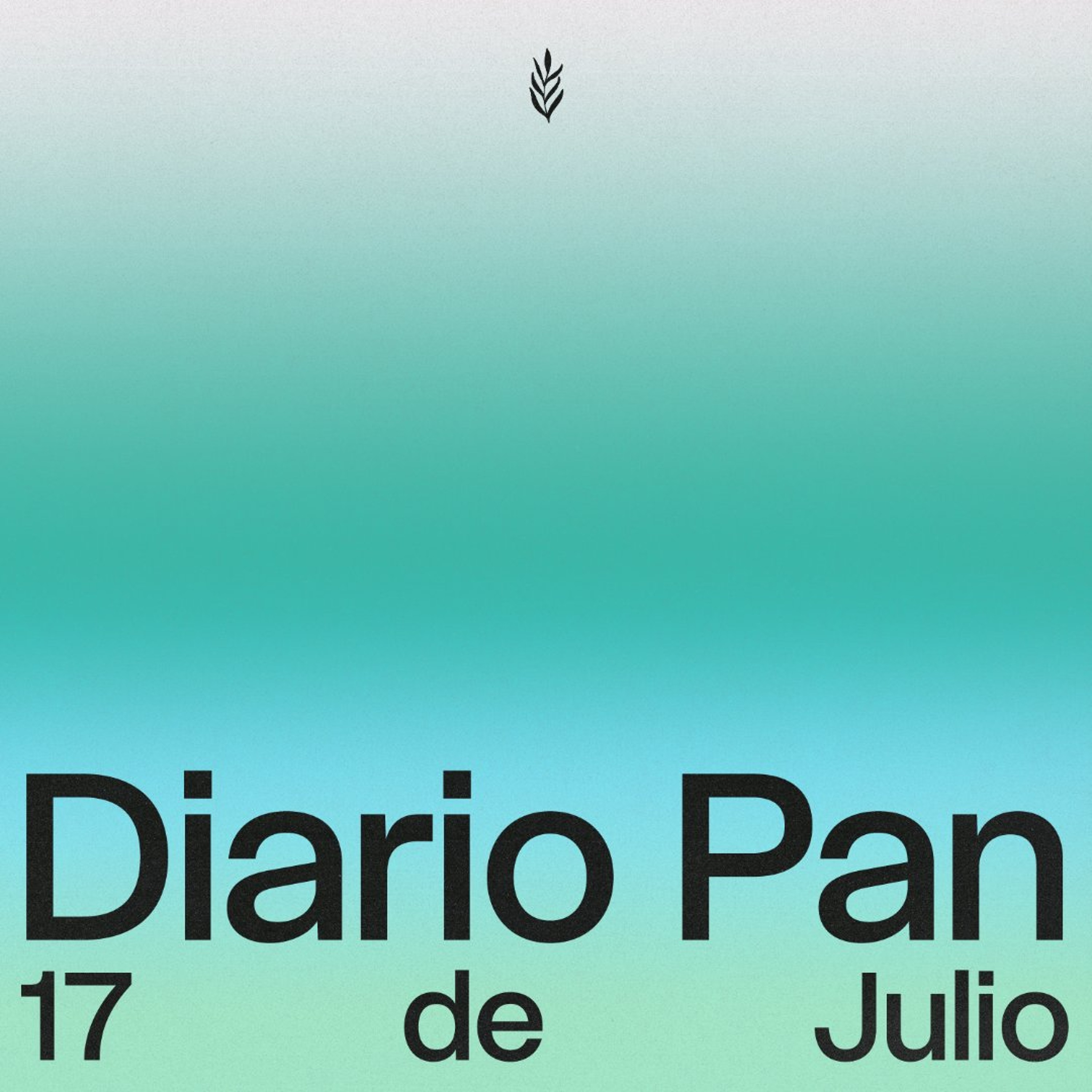 Devocional Diario Pan 17 de Julio #DiarioPan