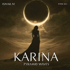 ISMAIL.M - Karina (Original Mix) [Pyramid Waves]
