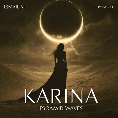ISMAIL.M - Karina (Original Mix) [Pyramid Waves]