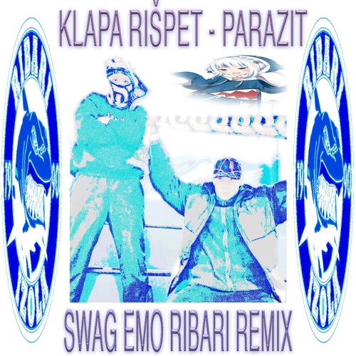 Klapa Rišpet - Parazit (SWAG EMO BITCHES REMIX)(RIBAR ROJEN RIBAR UMREM)