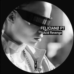 Felicianø (PT) - Acid Revenge [ITU584]