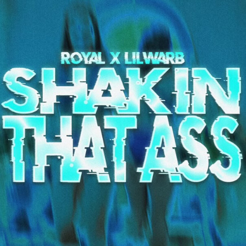 ROYAL x LIL WARB - SHAKIN THAT ASS