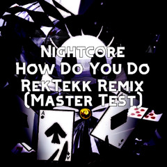 NightCore - How do you do (RekTekk Remix) (Master Test)