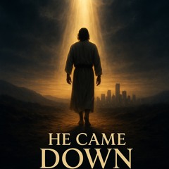 He Came Down