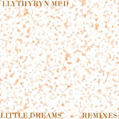 llythyryn mud - little dreams (pearl lump remix)