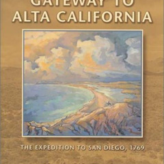 FREE EPUB 📜 Gateway to Alta California: The Expedition to San Diego, 1769 (Sunbelt C