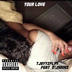 Tjay2Flyy Your Love (feat. D$M00V3)