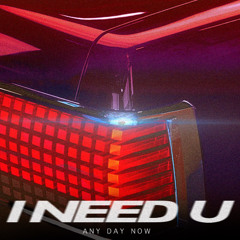 ANYDAYNOW - I NEED U