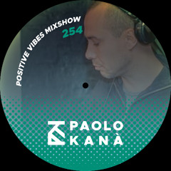 Positive Vibes Mixshow #254, Dj Paolo Kanà
