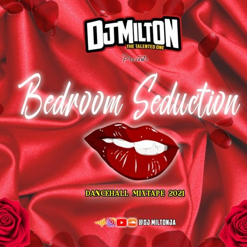Bedroom Seduction/ Dancehall Mix 2021 [Explicit] - DJ MILTON Dexta Daps, Vybz Kartel, Jada Kingdom