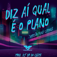 Diz aí Qual é o Plano (Versão Funk Carioca) Prod. DJ BR do Chapa