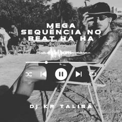 MEGA SEQUÊNCIA NO BEAT HA HA { DJ KR TALIBÃ }