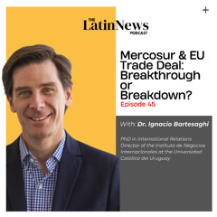 Mercosur & EU Trade Deal:Breakthrough or Breakdown?