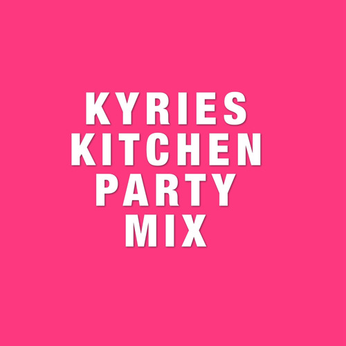 Kyrie’s Kitchen Party Mix