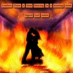 Comfort Chain x Slow Dancing in a burning room (Sigurd Carl Remix)