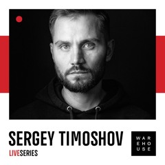 WAREHOUSE LIVE SERIES 41 - SERGEY TIMOSHOV