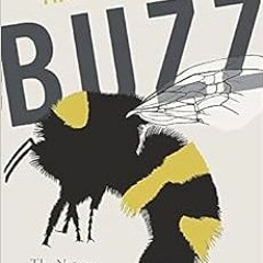 GET [KINDLE PDF EBOOK EPUB] Buzz: The Nature and Necessity of Bees by Thor Hanson 🗂️