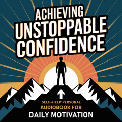 Achieving Unstoppable Confidence | Self-Help Audiobook for Daily Motivation