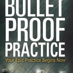 PDF The Bulletproof Practice: Your Epic Practice Begins Now unlimited
