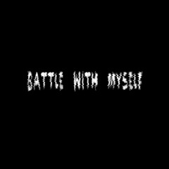 BATTLE WITH MYSELF