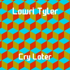 Lowri Tyler - Cry Later