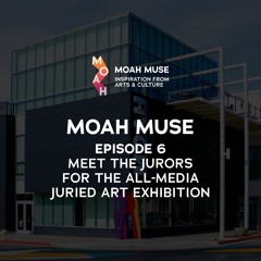 Episode 6 Meet the Jurors for the All-Media Juried Art Exhibition