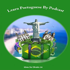 [Get] KINDLE 📃 Learn Portuguese By Podcast: Episodes 1-10 by  Irineu De Oliveira Jnr